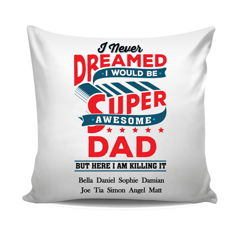 I Never Dreamed I Would Be Super Cool Awesome Dad Personalized Pillow Cover Special Edition
