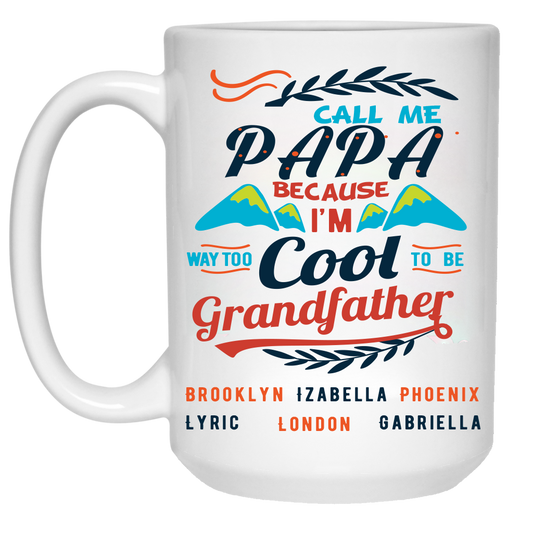 Call me Papa Because I am way too cool to be called Grandfather Accent  High Quality Ceramic Coffee Mug Both Sides Print