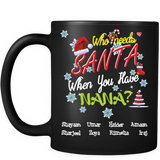 Who Needs Santa When You Have Nana Grandma Limited Edition High Quality Ceramic Coffee Mug Both Sides Print