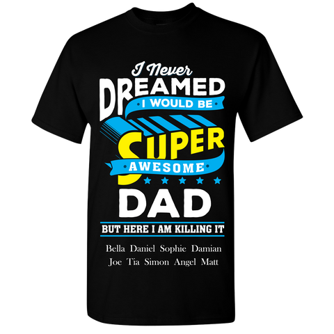 Never Dreamed I Would be Super Awesome Dad T-Shirts Hoodies Exclusive Design ***Reduced Price Today Only***