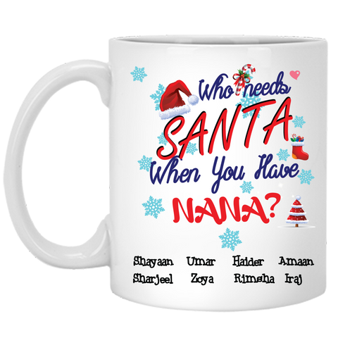 Who Needs Santa When You Have Nana Grandma Limited Edition High Quality Ceramic Coffee Mug Both Sides Print