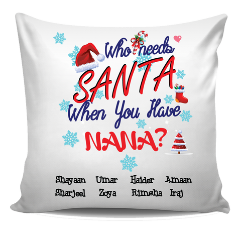 Who Needs Santa When You have Grandma Nana Personalized Pillow Cover Christmas Special Edition