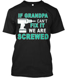 Grandpa/Great Grandpa/ Dad/Papa/Nana Can't Fix It We are screwed T-Shirts Hoodies ***On Sale Today Only***