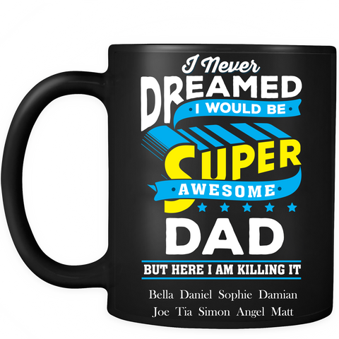 I Never Dreamed I Would Be Super Awesome Dad Personalized Ceramic Coffee Mugs