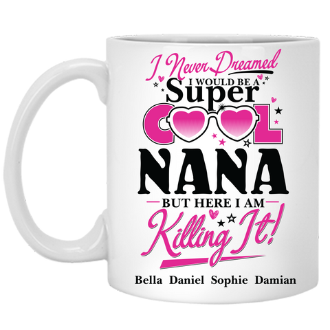 I Never Dreamed I Would Be Super Cool Nana Personalized Ceramic Coffee Mugs Special Edition
